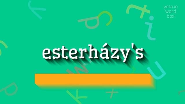 HOW TO SAY ESTERHÁZY'S?