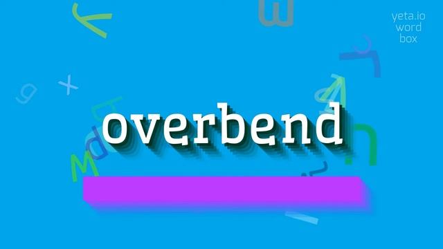 OVERBEND - HOW TO SAY OVERBEND? #overbend