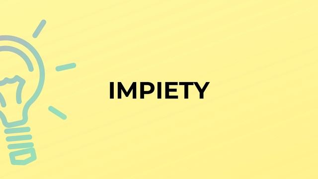 What is the meaning of the word IMPIETY?