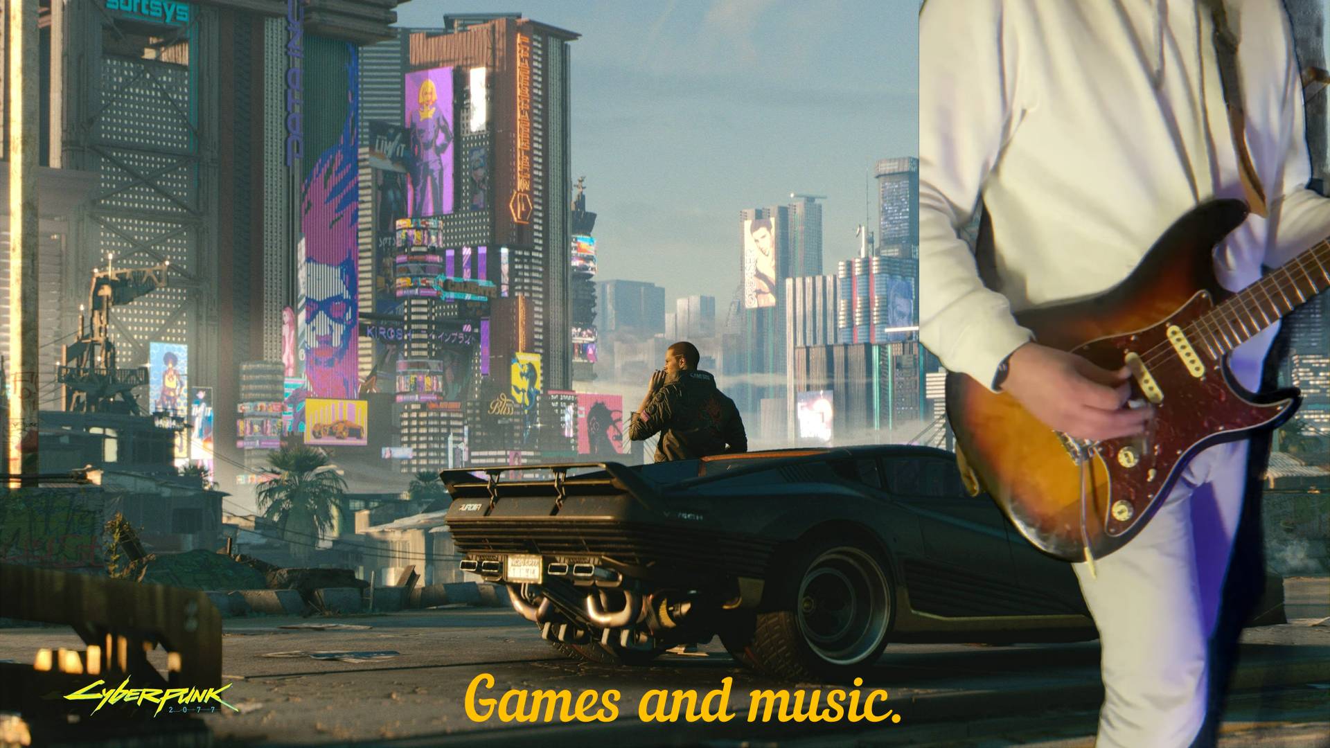 Games and music.Cyberpunk 2077