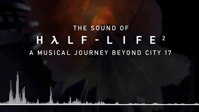 The Sound of Half-Life 2: A Musical Journey beyond City 17