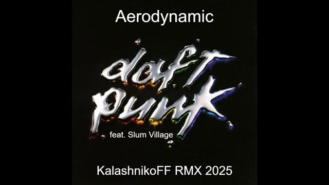 Daft Punk feat Slum Village -  Aerodynamic (KalashnikoFF RMX 2025)