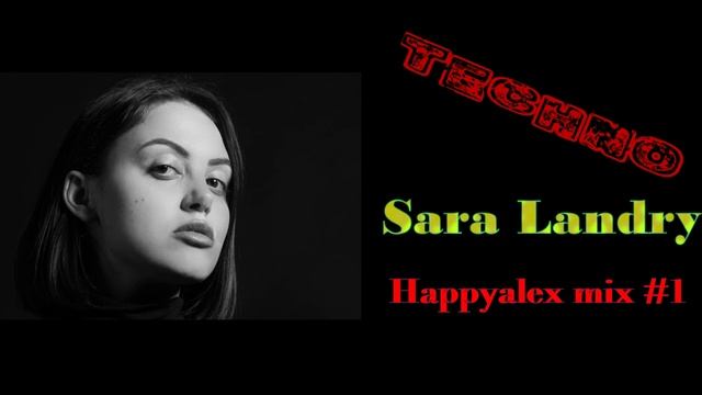 Sara Landry - Happyalex  mix#1 [Techno]