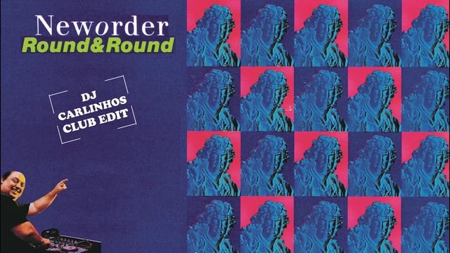 New Order - Round & Round (Dj Carlinhos Club Edit 075) 1989