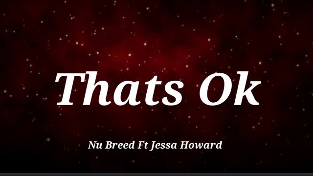 Nu Breed ft Jesse Howard Thats Ok (Lyrics) Song
