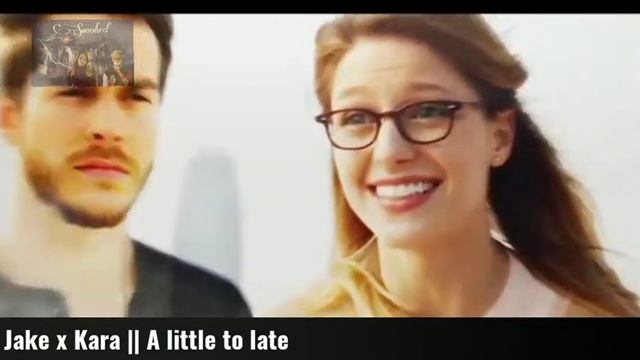Kara x Jake || A little too late