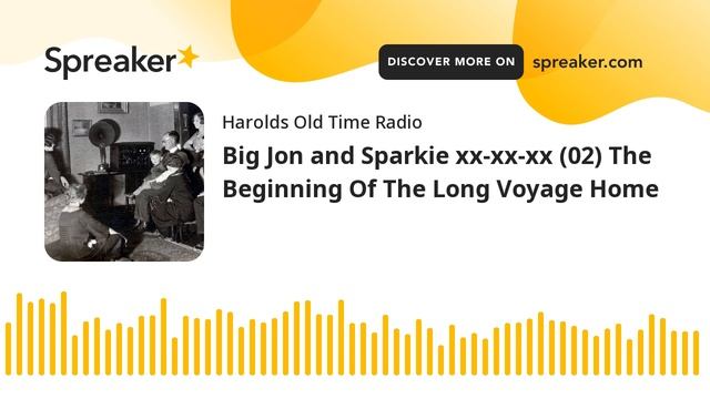 Big Jon and Sparkie xx-xx-xx (02) The Beginning Of The Long Voyage Home (made with Spreaker)
