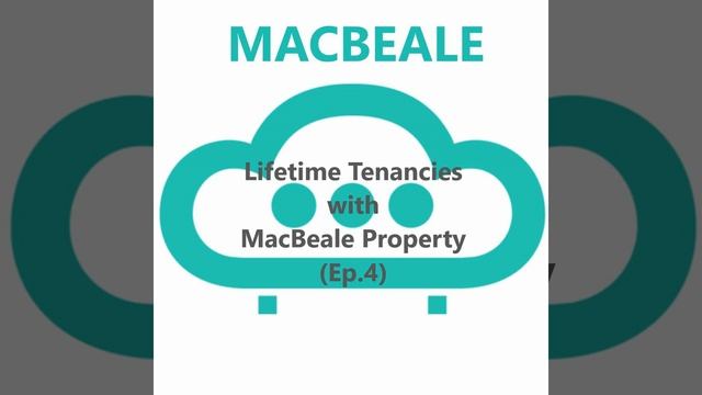 Understanding Lifetime Tenancies with MacBeale Property | Feb 2020, Ep.4