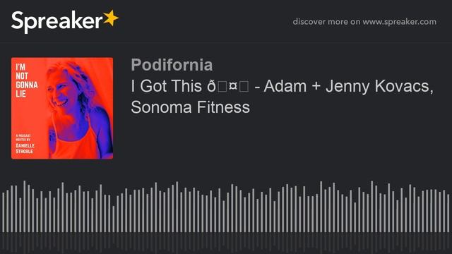 I Got This 🤗 - Adam + Jenny Kovacs, Sonoma Fitness (part 4 of 10)