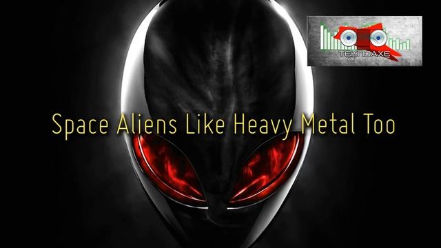 Space Aliens Like Heavy Metal Too