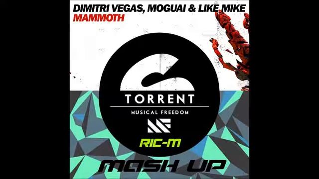 Dimitri Vegas & Moguai & Like Mike vs Sidney Samson & Martin Garrix - Torrent-Mammoth (Ric-M Mashup