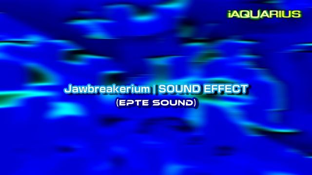 Jawbreakerium | SOUND EFFECT