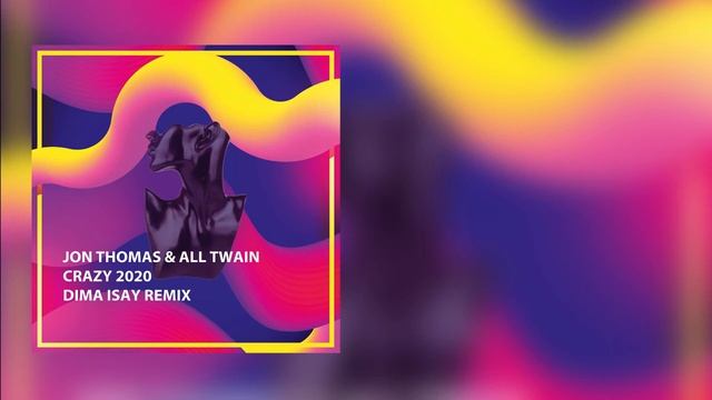 Jon Thomas & All Twain – Crazy 2020 Dima Isay Remix Deep House