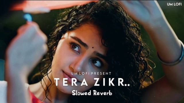 Tera Zikr [Slowed Reverb] lofi Version | Darshan Raval | Lofi Mix | Lofi Hip-hop | UM lofi