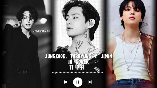 11 PM • | MALUMA IA COVER| • JUNGKOOK TAEHYUNG AND JIMIN