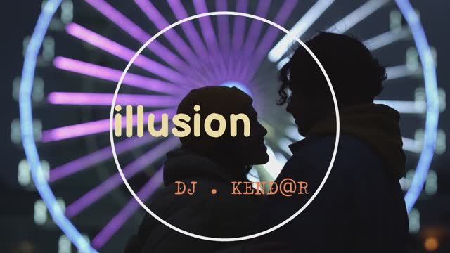 Illusion      DJ . KEND@R