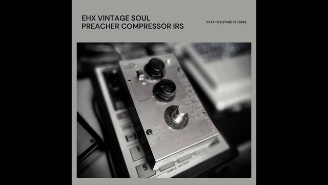 PastToFutureReverbs Vintage EHX Soul Preacher Compressor IRs! Impulse Responses IRs