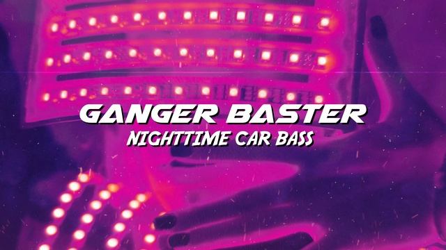 Ganger Baster - Nighttime Car Bass (Feel the Joy)