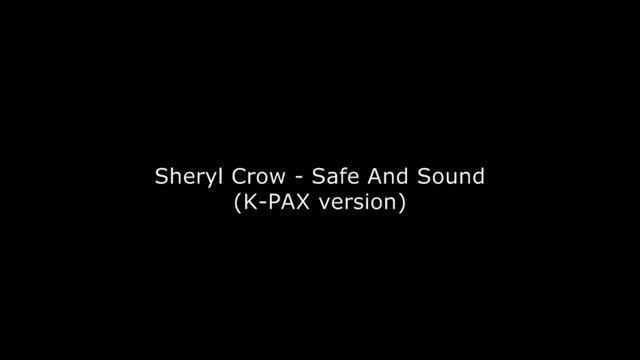Sheryl Crow - Safe And Sound (K-PAX version)