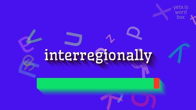 INTERREGIONALLY - HOW TO PRONOUNCE IT? #interregionally