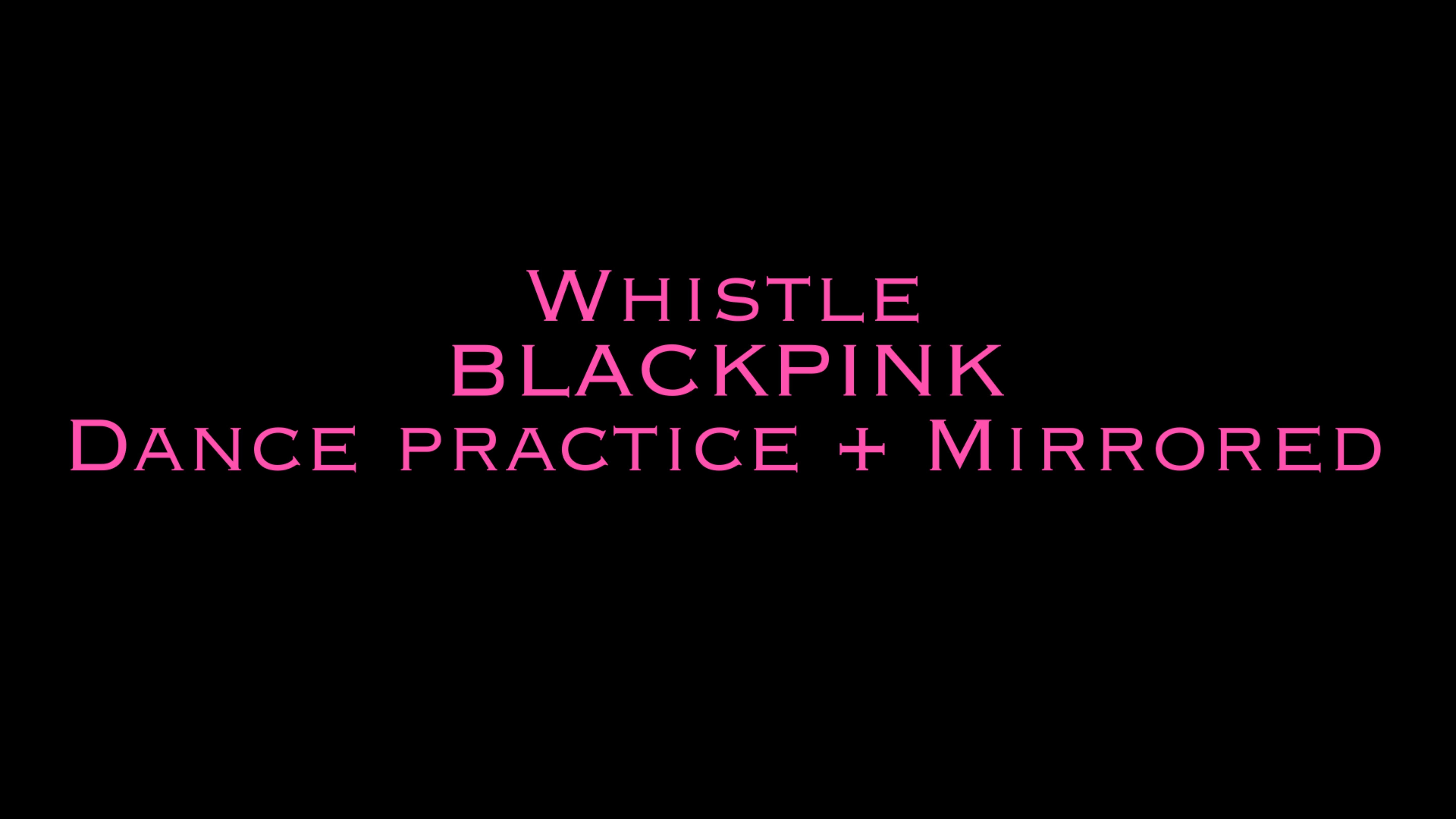 Whistle / BLACKPINK / Dance practice + MIRRORED
