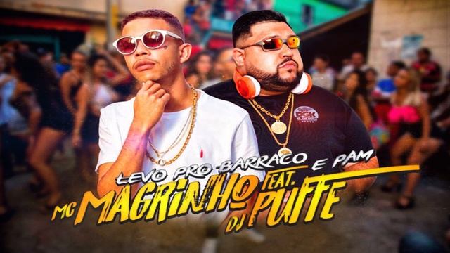 DJ PUFFE Feat MC MAGRINHO - Levo Pro Barraco e Pam. [[ DJ MARQUINHOS TM E DJ PUFFE DJ RDS ]]