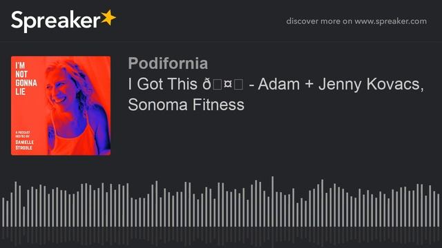 I Got This 🤗 - Adam + Jenny Kovacs, Sonoma Fitness (part 5 of 10)