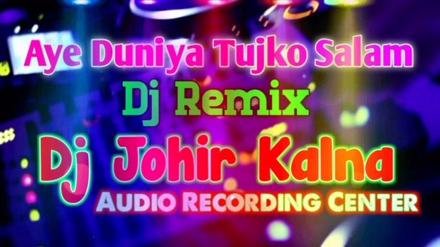 Aye Duniya Tujko Salam- Dj Johir Kalna