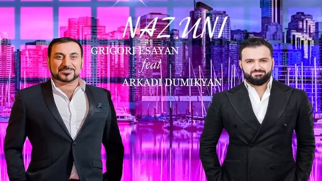 ARKADI DUMIKYAN feat GRIGORI ESAYAN - NAZ UNI 2019  // АРКАДИЙ ДУМИКЯН feat ГРИГОРИЙ ЕСАЯН - НАЗ УНИ