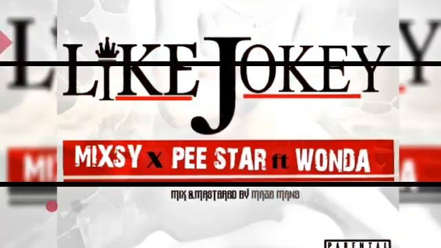 PEE STAR X MIXSY FT LOLLY WONDA- LIKE JOKEY