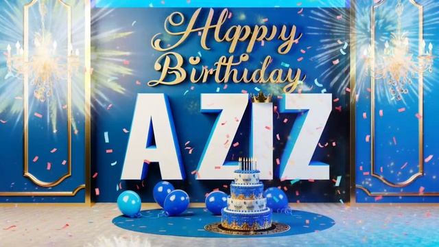 Азиз ,С Днем Рождения тебя !  Happy Birthday to You Aziz