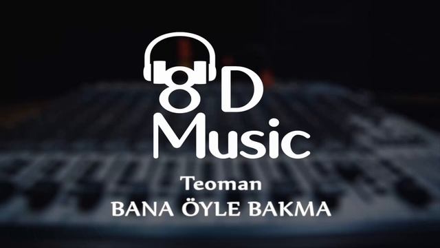 Teoman - Bana Öyle Bakma (8D Versiyon)