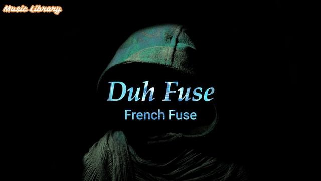 Duh Fuse | French Fuse | (Copyright Free)