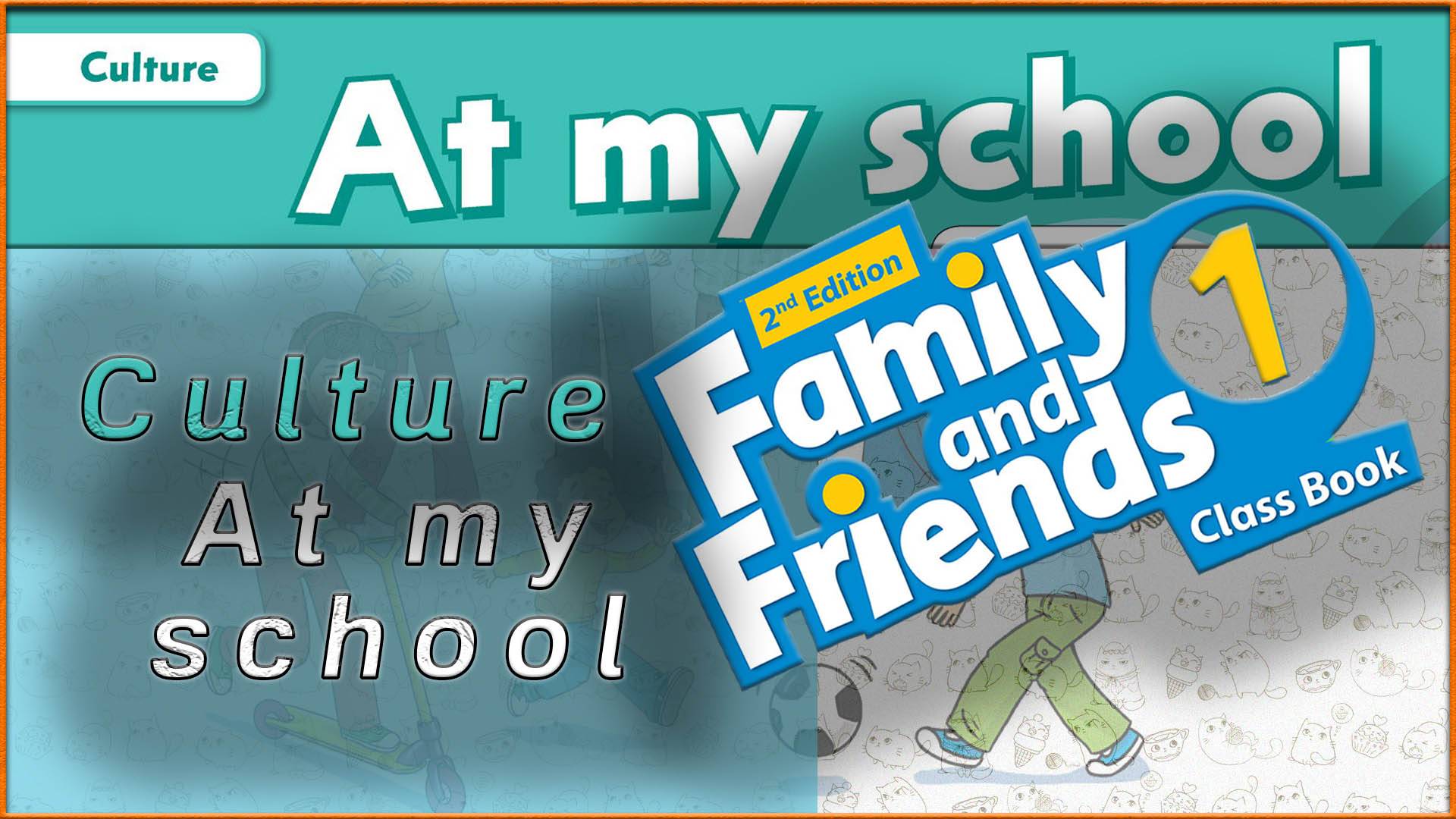 Culture - At my school. Family and friends 1 - 2nd edition