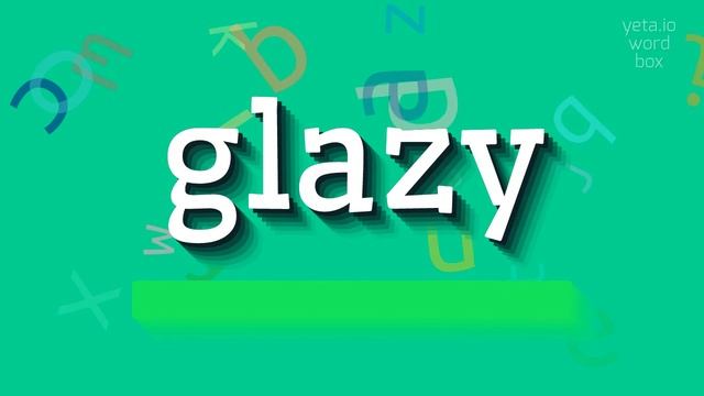 GLAZY - HOW TO PRONOUNCE IT? #glazy