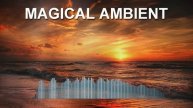 Magical Ambient (Фоновая музыка - Музыка для видео)