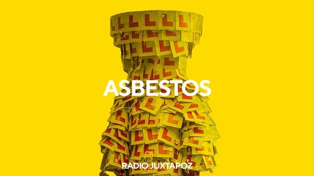 144: Asbestos | Radio Juxtapoz
