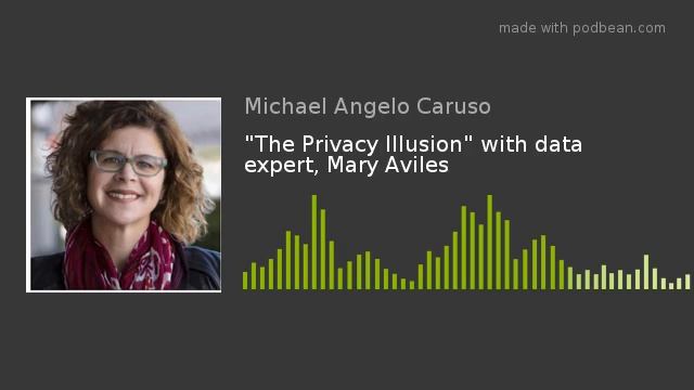 Is anything private? Michael Angelo Caruso interviews data expert, Mary Aviles