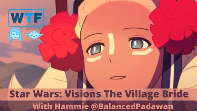 Podcast | Star Wars Visions: The Village Bride