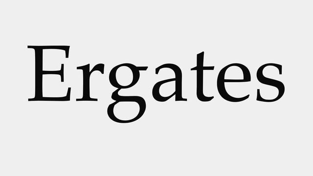 How to Pronounce Ergates