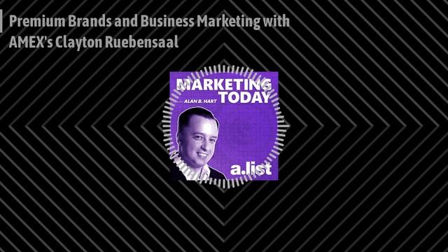 244: Premium Brands and Business Marketing with AMEX's Clayton Ruebensaal