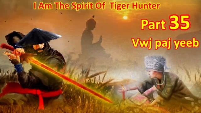 Vwj Paj Yeeb The Spirit Of Tiger Hunter ( Part 35) 05/29/2022