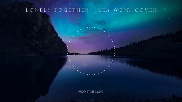 Avicii - Lonely Together (Lea Wepr Cover [Prod. by LTKMusic])