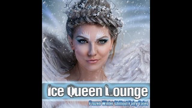 Ice Queen Lounge - Frozen Winter Chillout Fairy Tales (Continuous Cold Season Mix)