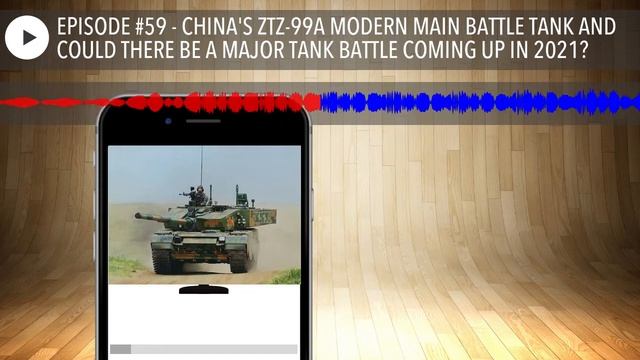 EPISODE #59 - CHINA'S ZTZ-99A MODERN MAIN BATTLE TANK AND COULD THERE BE A MAJOR TANK BATTLE COMING