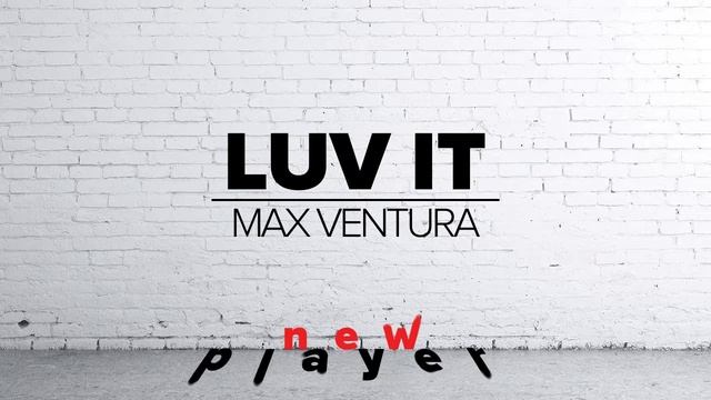 [New Player] Max Ventura - Luv It