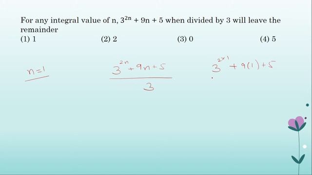 For any integral value of n, 3^2n + 9n + 5 when divided by 3 will leave the remainder
