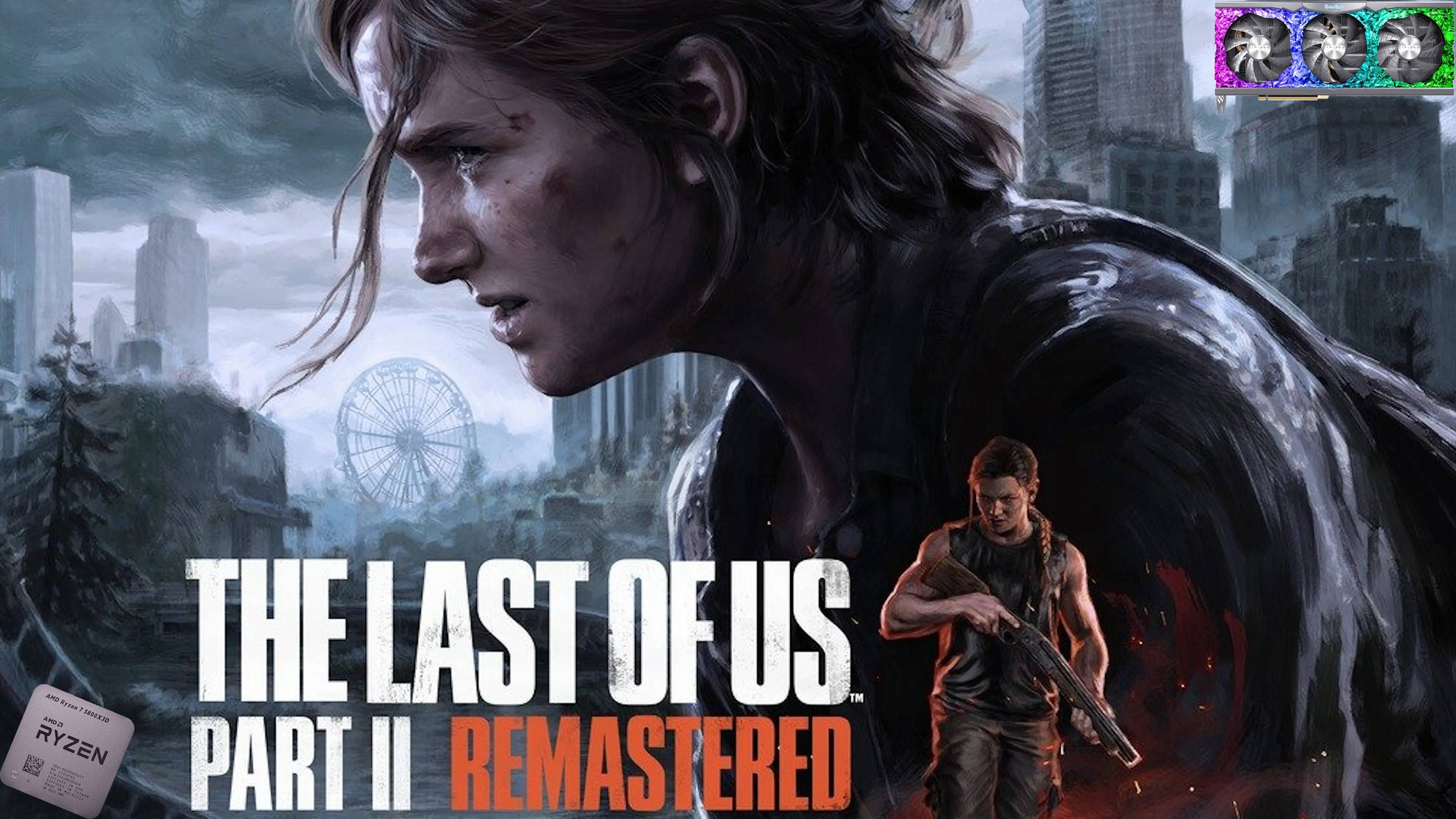 The Last of Us Part 2 Remastered/1440p/1080p/R7 5800X3D/RTX 3080
