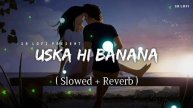 Uska Hi Banana Slowed+Reverd Song Hindi lofi murd Sad song download usk 😢😢😢