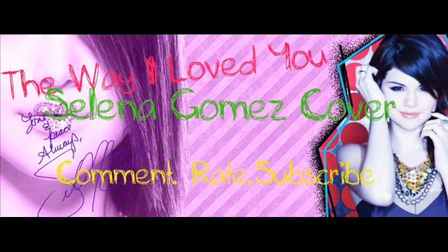 The Way I Loved You- Selena Gomez Cover
